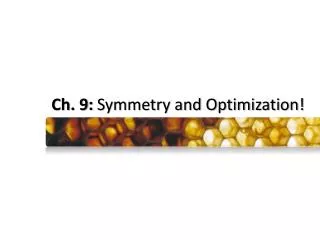 Ch. 9: Symmetry and Optimization!