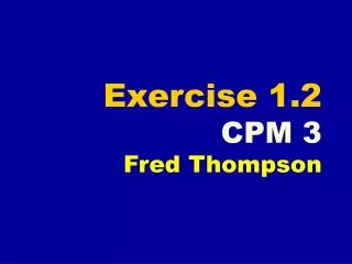 Exercise 1.2 CPM 3 Fred Thompson