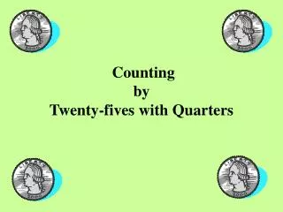 Counting by Twenty-fives with Quarters