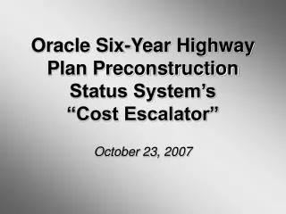 oracle six year highway plan preconstruction status system s cost escalator october 23 2007