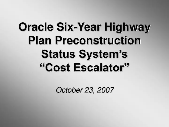 oracle six year highway plan preconstruction status system s cost escalator october 23 2007