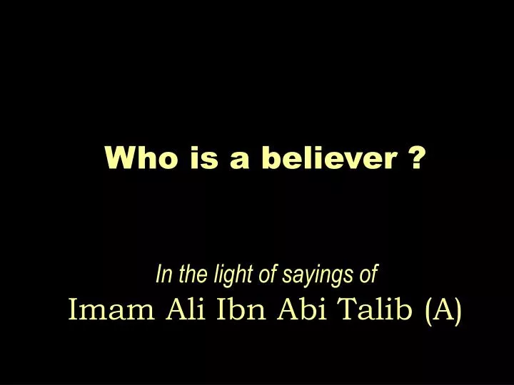 who is a believer in the light of sayings of imam ali ibn abi talib a