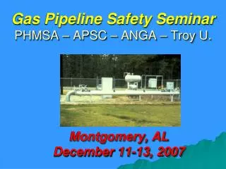 Gas Pipeline Safety Seminar PHMSA – APSC – ANGA – Troy U.