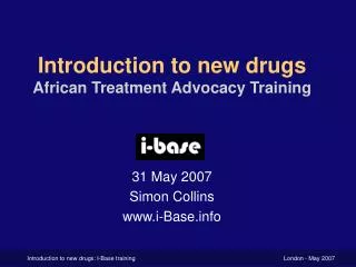 Introduction to new drugs African Treatment Advocacy Training