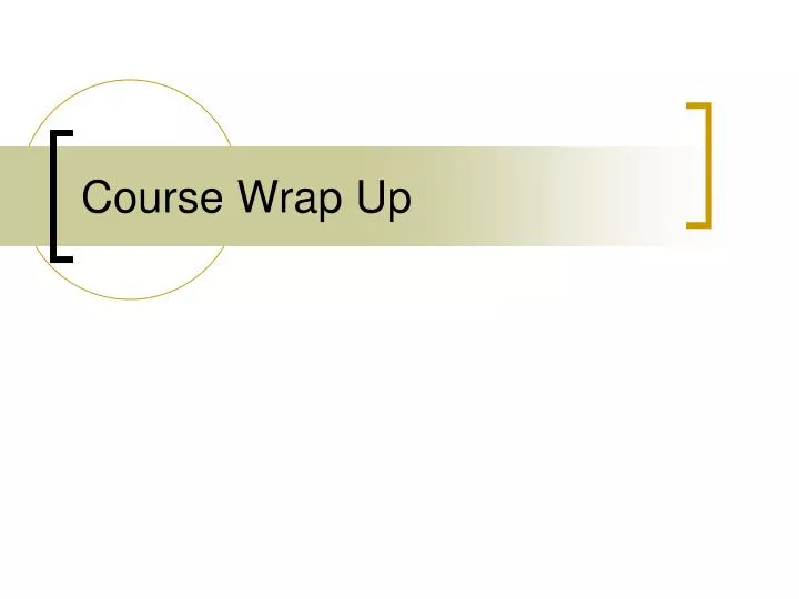 course wrap up