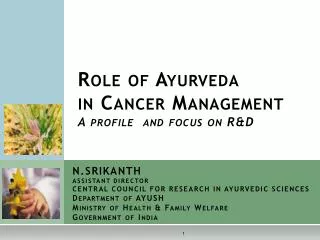Role of Ayurveda in Cancer Management A profile and focus on R&amp;D