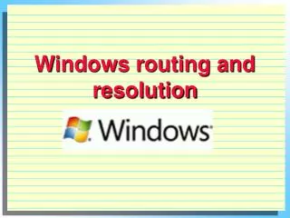 Windows routing and resolution
