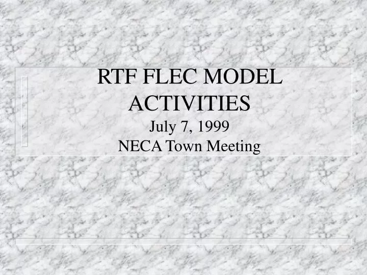rtf flec model activities july 7 1999 neca town meeting