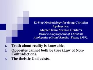 Truth about reality is knowable. Opposites cannot both be true (Law of Non-Contradiction).