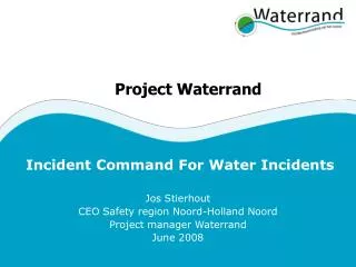 Incident Command For Water Incidents Jos Stierhout CEO Safety region Noord-Holland Noord