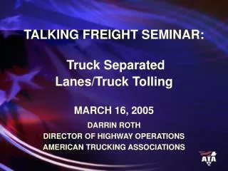 TALKING FREIGHT SEMINAR: Truck Separated Lanes/Truck Tolling MARCH 16, 2005