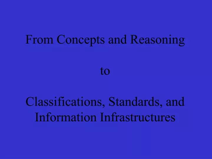 from concepts and reasoning to classifications standards and information infrastructures