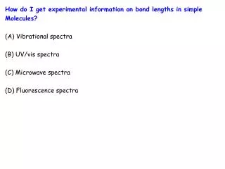 How do I get experimental information on bond lengths in simple Molecules? (A) Vibrational spectra