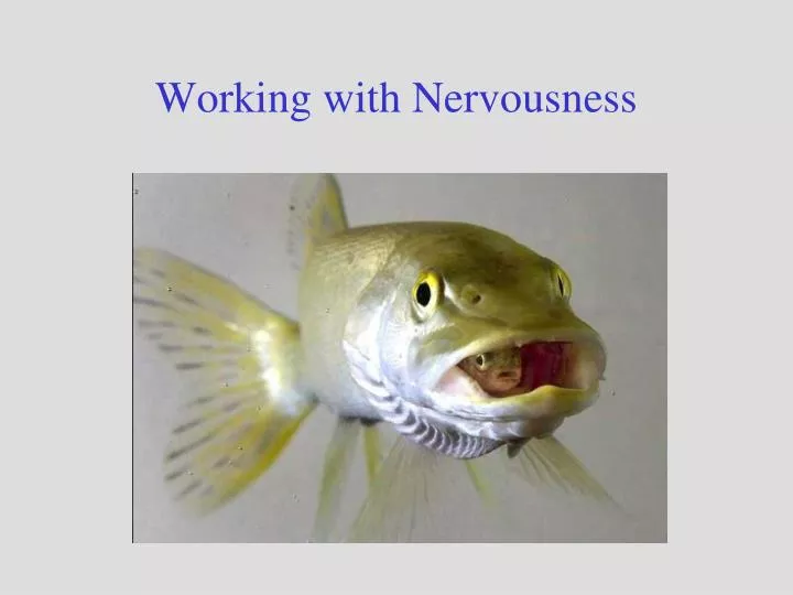 working with nervousness