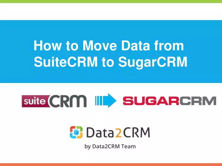 how to move data from suitecrm to sugarcrm