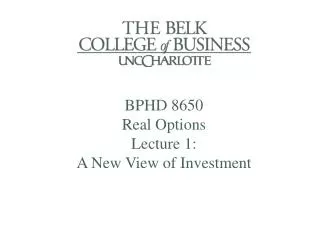 BPHD 8650 Real Options Lecture 1: A New View of Investment