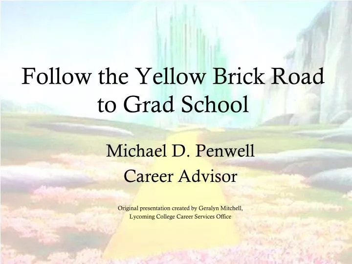 follow the yellow brick road to grad school