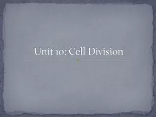 Unit 10: C ell Division