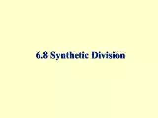 6.8 Synthetic Division