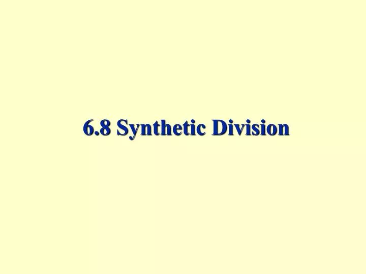 6 8 synthetic division