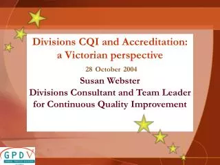 Divisions CQI and Accreditation: a Victorian perspective 28 October 2004 Susan Webster