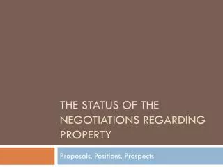 The Status of the Negotiations regarding Property