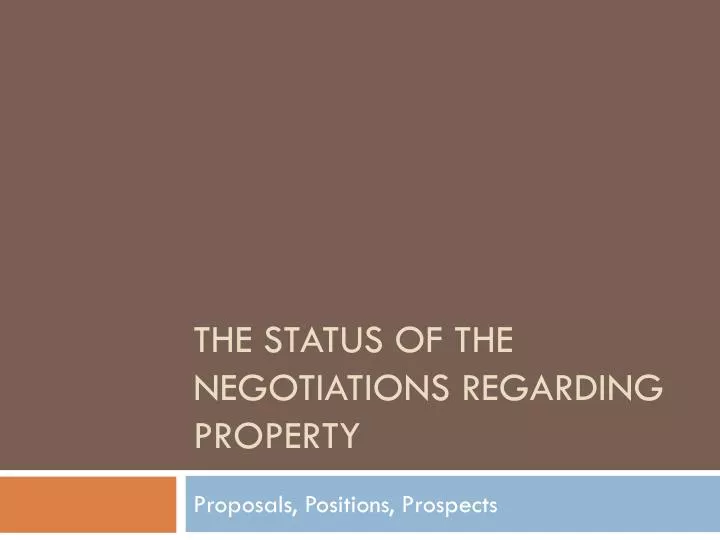 the status of the negotiations regarding property