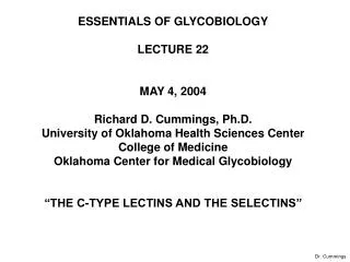 ESSENTIALS OF GLYCOBIOLOGY LECTURE 22 MAY 4, 2004 Richard D. Cummings, Ph.D.
