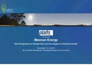 16 th Annual Mexican Energy New Perspectives on Energy Policy and Gas Supply for Economic Growth