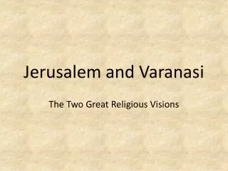 Jerusalem and Varanasi