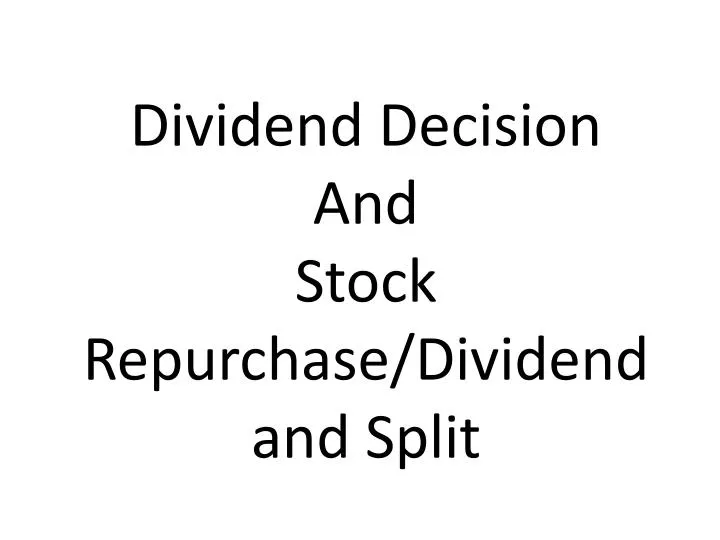 dividend decision and stock repurchase dividend and split