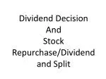 Dividend Decision And Stock Repurchase/Dividend and Split