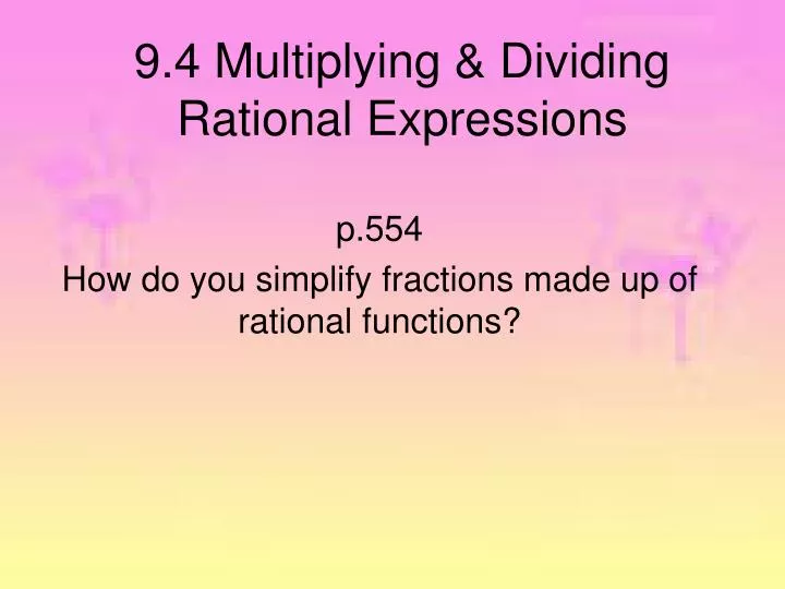 9 4 multiplying dividing rational expressions