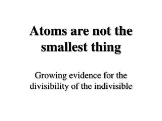 Atoms are not the smallest thing