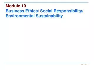 Module 10 Business Ethics/ Social Responsibility/ Environmental Sustainability