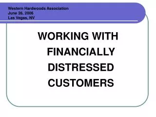WORKING WITH FINANCIALLY DISTRESSED CUSTOMERS