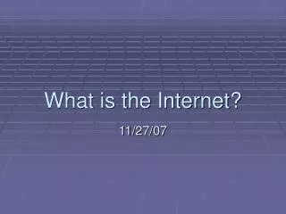 What is the Internet?