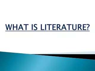 WHAT IS LITERATURE?