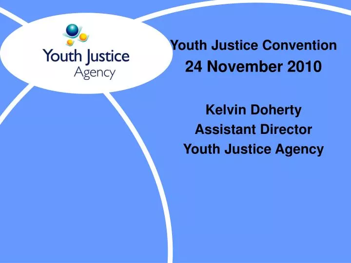 youth justice convention 24 november 2010 kelvin doherty assistant director youth justice agency