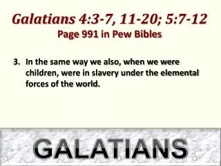 galatians 4 3 7 11 20 5 7 12 page 991 in pew bibles