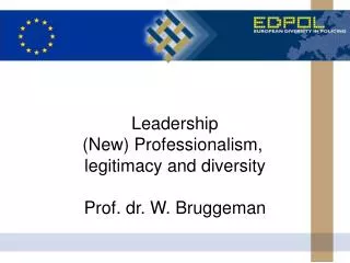 Leadership (New) Professionalism, legitimacy and diversity Prof. dr. W. Bruggeman