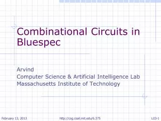 Combinational Circuits in Bluespec Arvind Computer Science &amp; Artificial Intelligence Lab