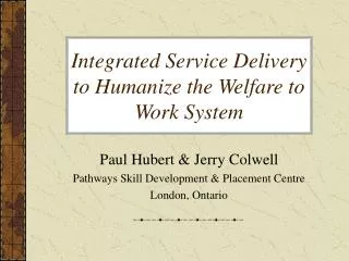 Integrated Service Delivery to Humanize the Welfare to Work System