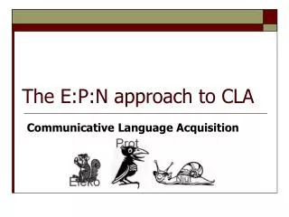 The E:P:N approach to CLA