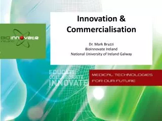 Innovation &amp; Commercialisation Dr. Mark Bruzzi BioInnovate Ireland