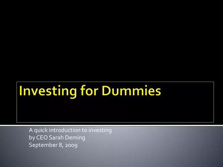 a quick introduction to investing by ceo sarah deming september 8 2009