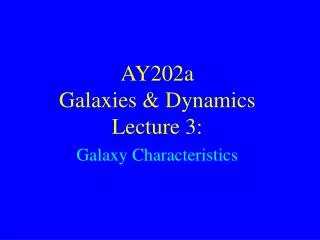 AY202a Galaxies &amp; Dynamics Lecture 3: Galaxy Characteristics