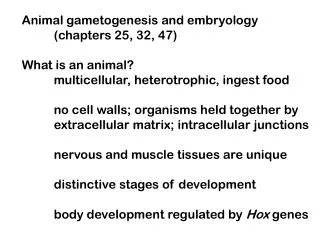 Animal gametogenesis and embryology 	(chapters 25, 32, 47) What is an animal?