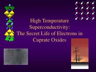 High Temperature Superconductivity: The Secret Life of Electrons in Cuprate Oxides