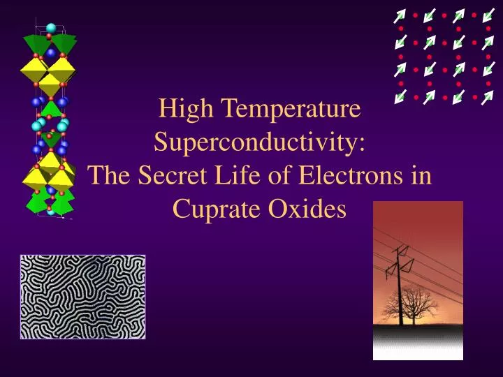 high temperature superconductivity the secret life of electrons in cuprate oxides
